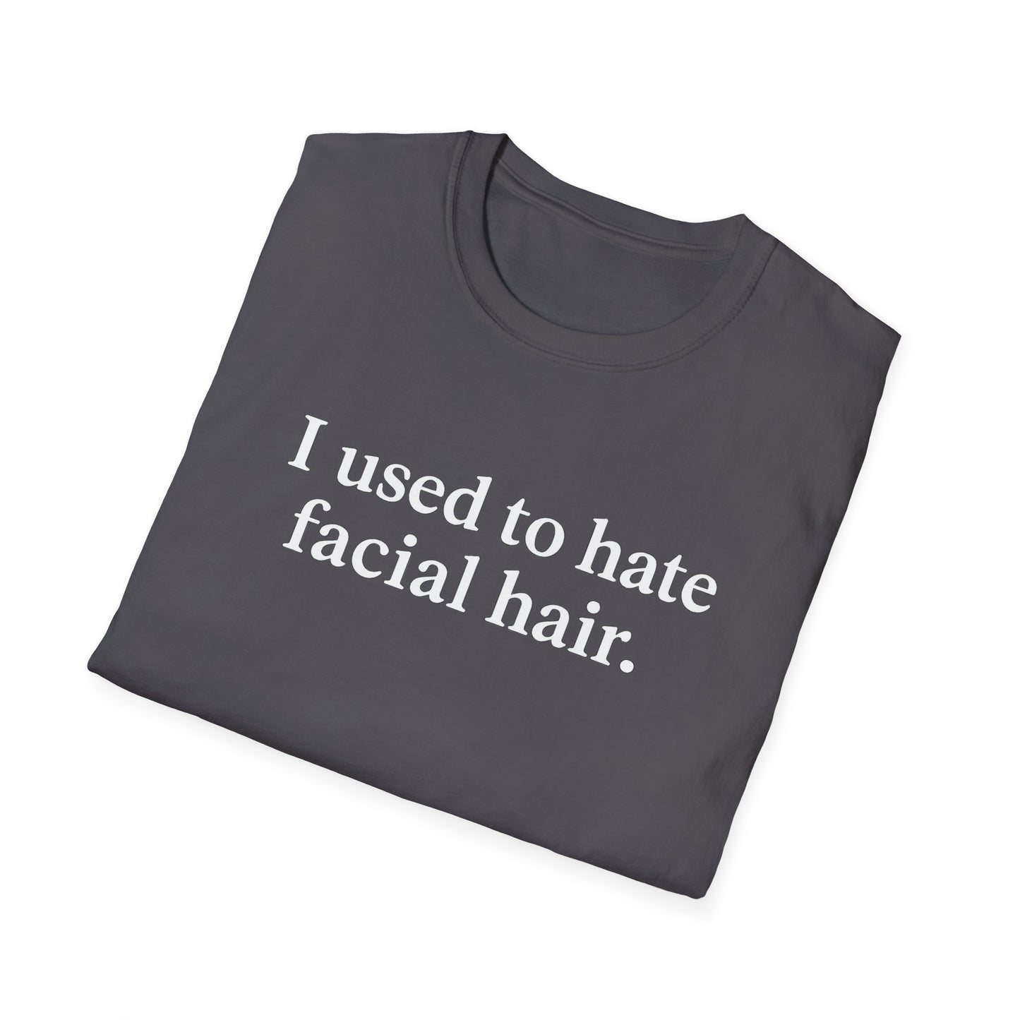 Funny Unisex Softstyle T-Shirt - "I Used to Hate Facial Hair" Design