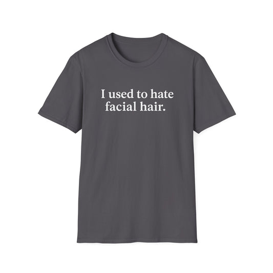 Funny Unisex Softstyle T-Shirt - "I Used to Hate Facial Hair" Design