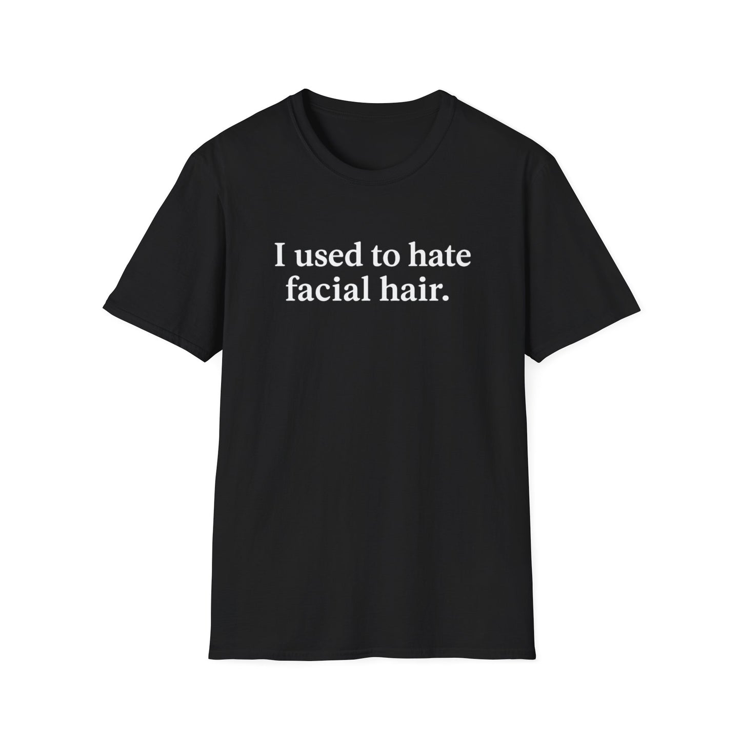 Funny Unisex Softstyle T-Shirt - "I Used to Hate Facial Hair" Design
